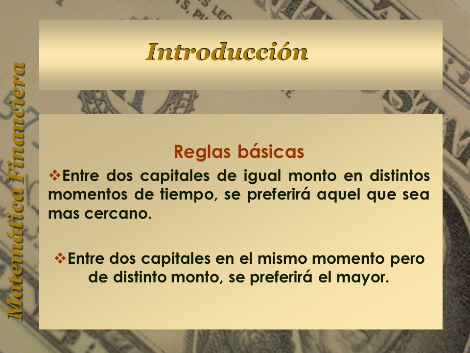 Reglas básicas Entre dos capitales de igual monto en distintos momentos de tiempo, se preferirá aquel que sea mas cercano.