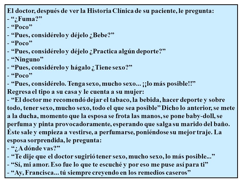 El doctor, después de ver la Historia Clínica de su paciente, le pregunta: - ¿Fuma