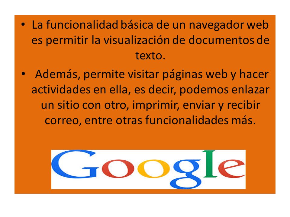 La funcionalidad básica de un navegador web es permitir la visualización de documentos de texto.