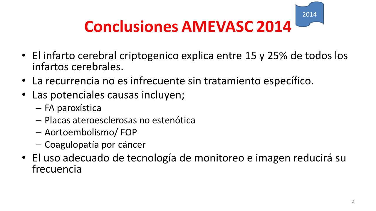 Conclusiones AMEVASC 2014 El infarto cerebral criptogenico explica entre 15 y 25% de todos los infartos cerebrales.