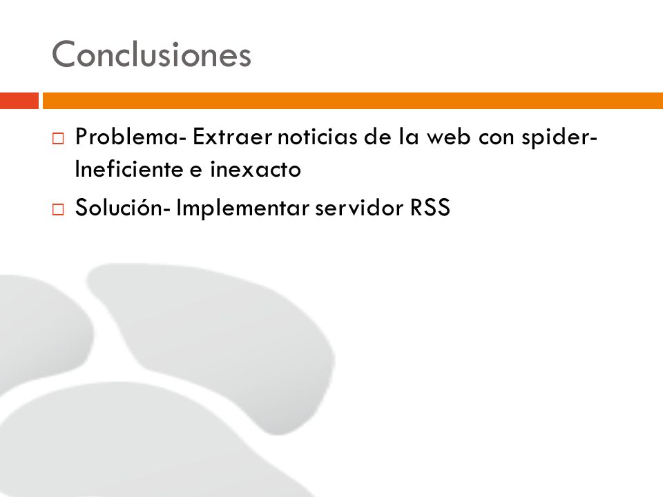 Conclusiones Problema- Extraer noticias de la web con spider- Ineficiente e inexacto.
