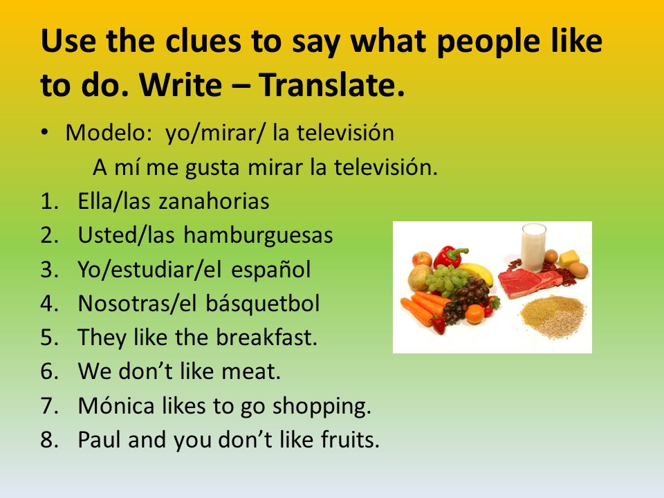 Use the clues to say what people like to do. Write – Translate.