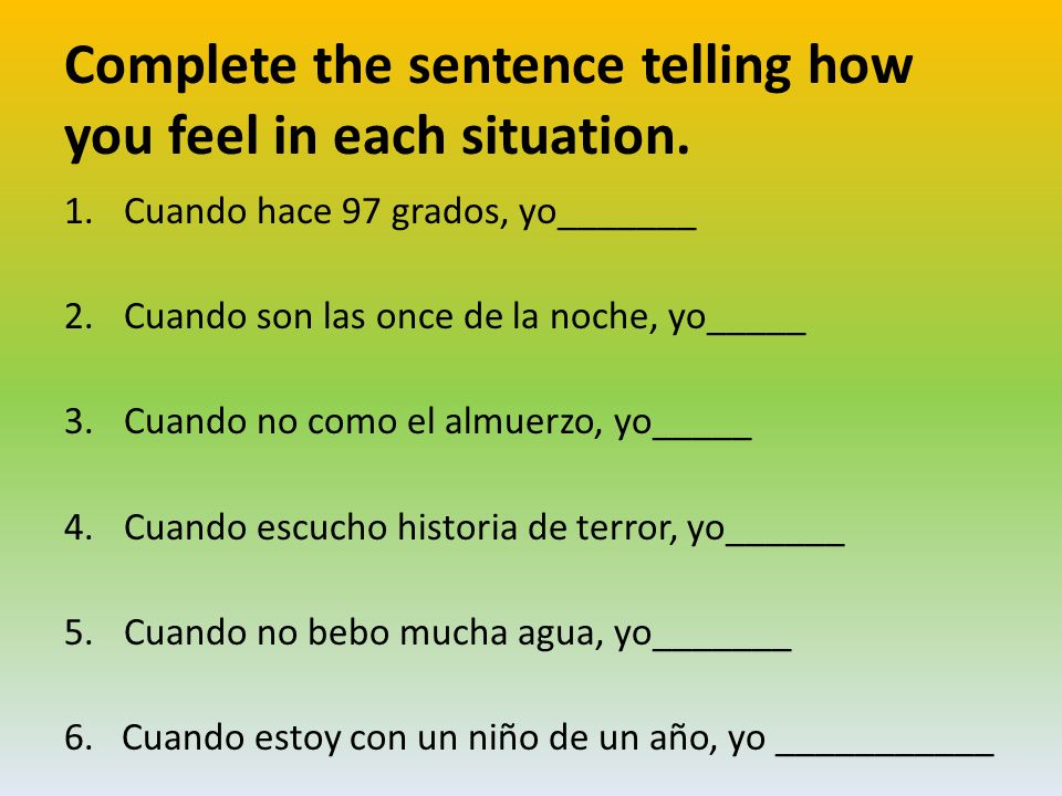 Complete the sentence telling how you feel in each situation.