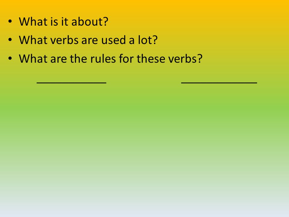 What is it about. What verbs are used a lot. What are the rules for these verbs.