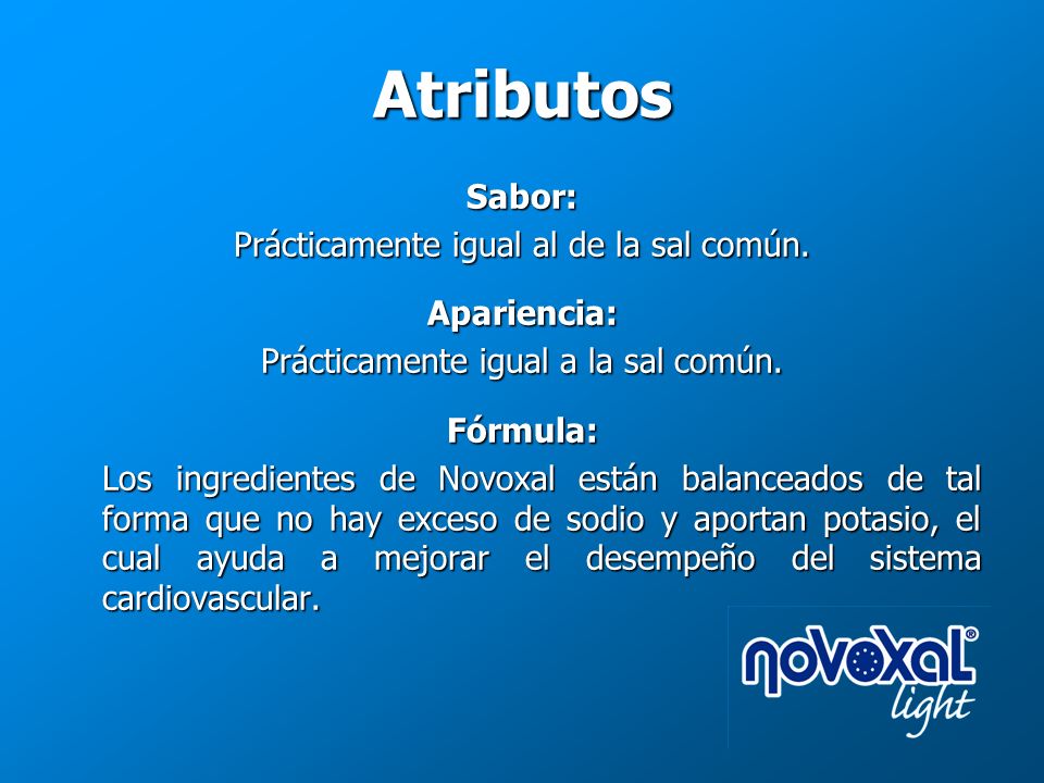 Atributos Sabor: Prácticamente igual al de la sal común. Apariencia: