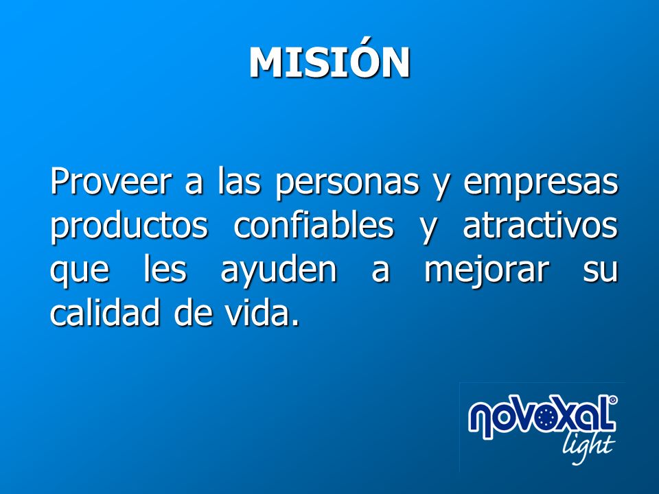 MISIÓN Proveer a las personas y empresas productos confiables y atractivos que les ayuden a mejorar su calidad de vida.