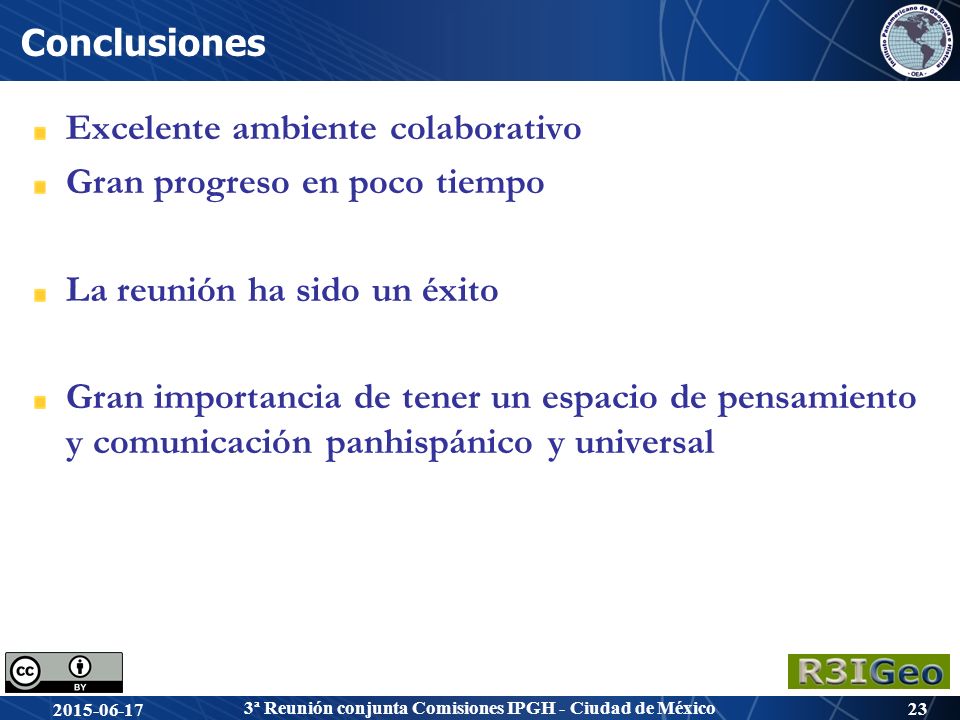 Conclusiones Excelente ambiente colaborativo. Gran progreso en poco tiempo. La reunión ha sido un éxito.