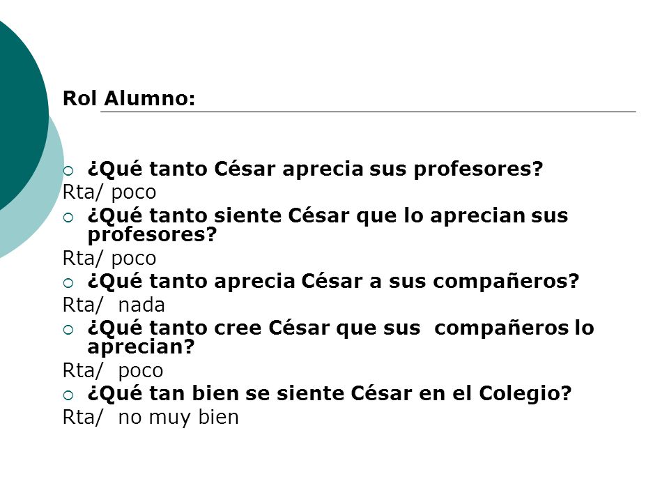 Rol Alumno: ¿Qué tanto César aprecia sus profesores Rta/ poco. ¿Qué tanto siente César que lo aprecian sus profesores