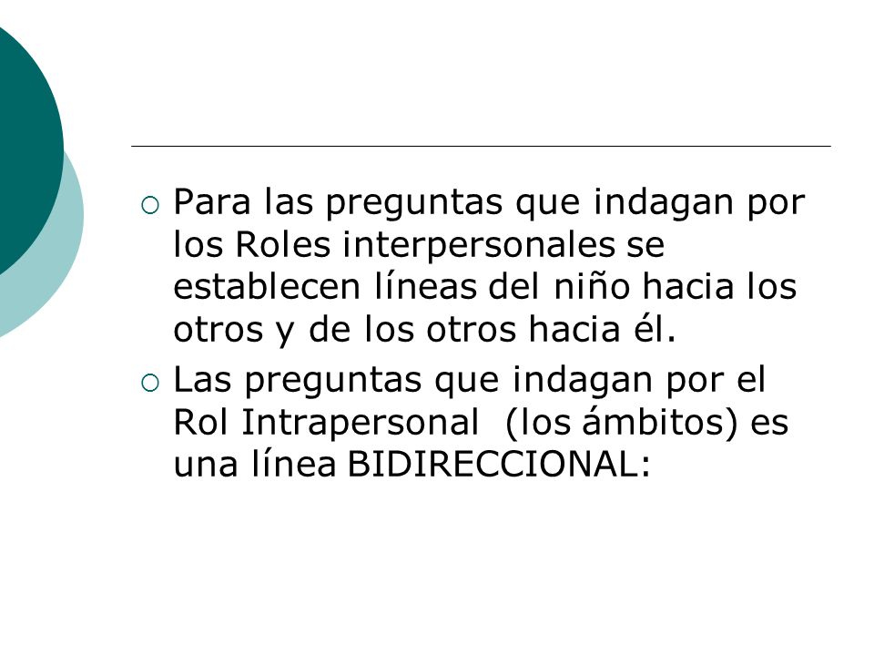 Para las preguntas que indagan por los Roles interpersonales se establecen líneas del niño hacia los otros y de los otros hacia él.