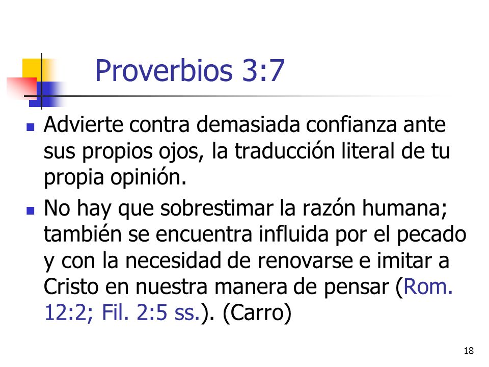 Proverbios 3:7 Advierte contra demasiada confianza ante sus propios ojos, la traducción literal de tu propia opinión.