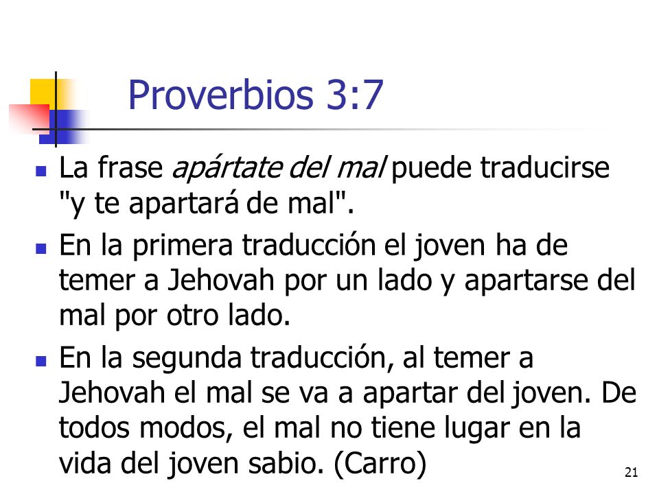 Proverbios 3:7 La frase apártate del mal puede traducirse y te apartará de mal .