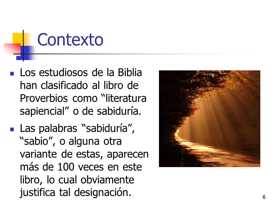Contexto Los estudiosos de la Biblia han clasificado al libro de Proverbios como literatura sapiencial o de sabiduría.