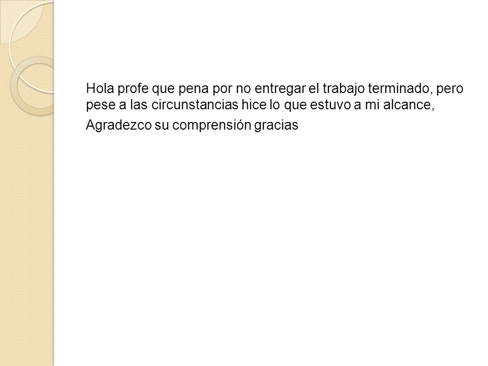 Hola profe que pena por no entregar el trabajo terminado, pero pese a las circunstancias hice lo que estuvo a mi alcance, Agradezco su comprensión gracias