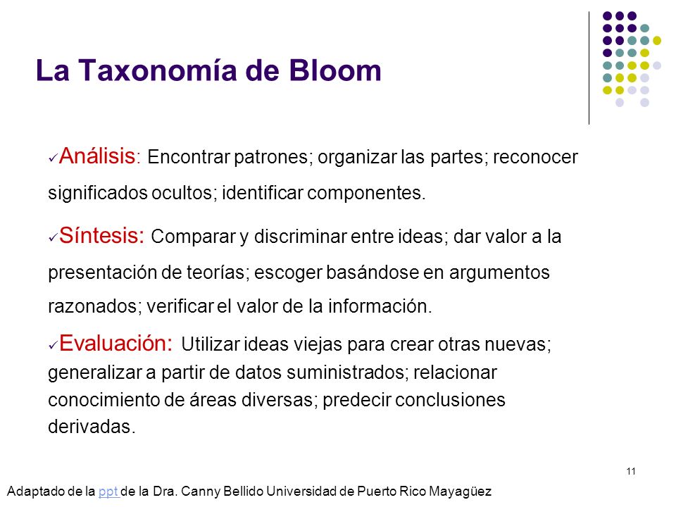 La Taxonomía de Bloom Análisis: Encontrar patrones; organizar las partes; reconocer significados ocultos; identificar componentes.