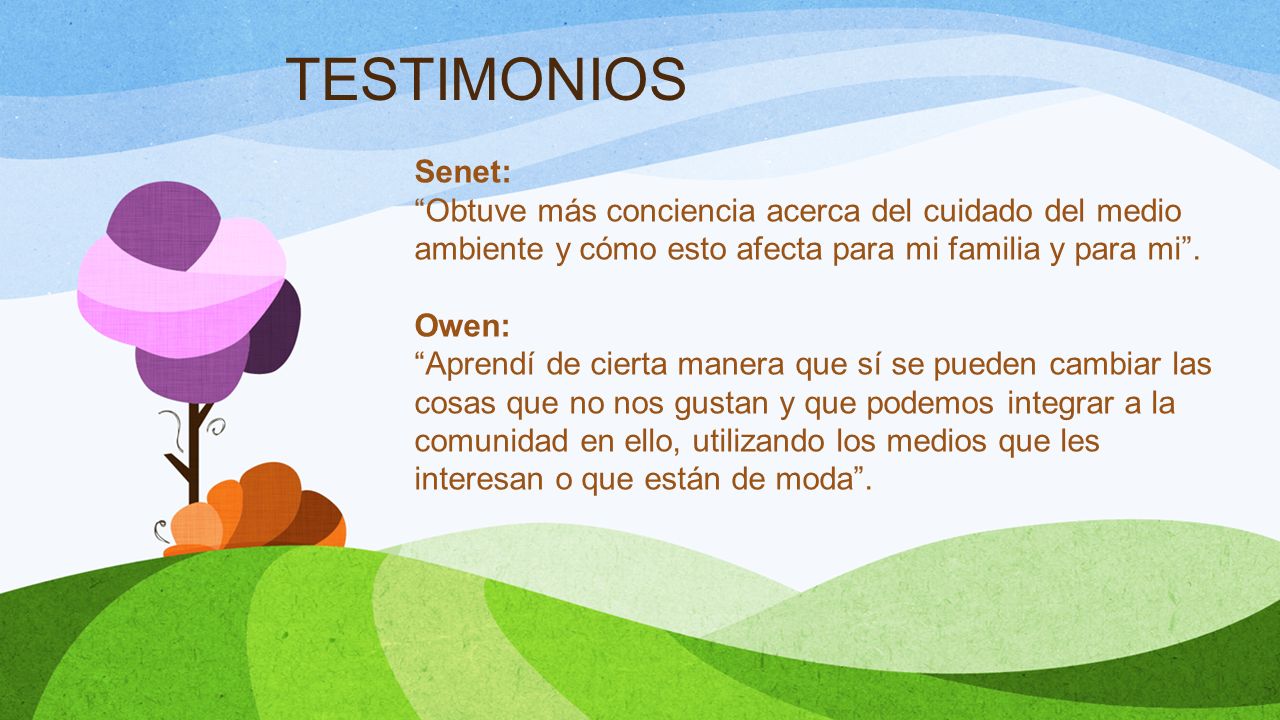 TESTIMONIOS Senet: Obtuve más conciencia acerca del cuidado del medio ambiente y cómo esto afecta para mi familia y para mi .