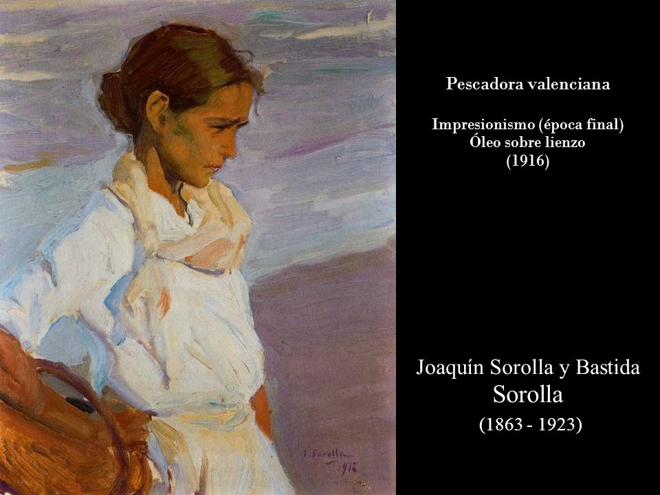 Sorolla ( ) Joaquín Sorolla y Bastida Pescadora valenciana