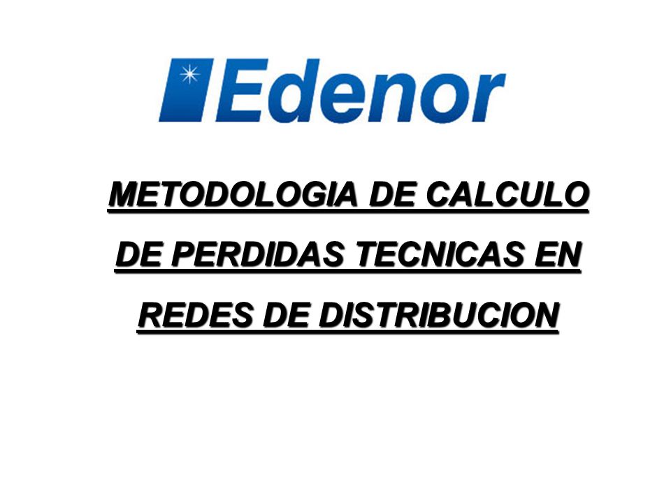 METODOLOGIA DE CALCULO DE PERDIDAS TECNICAS EN REDES DE DISTRIBUCION