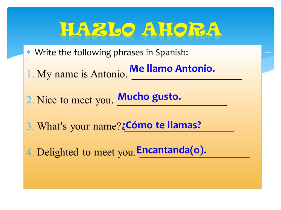 Hazlo Ahora My name is Antonio. ____________________ Me llamo Antonio.