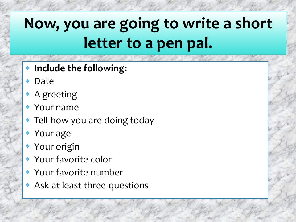 Now, you are going to write a short letter to a pen pal.