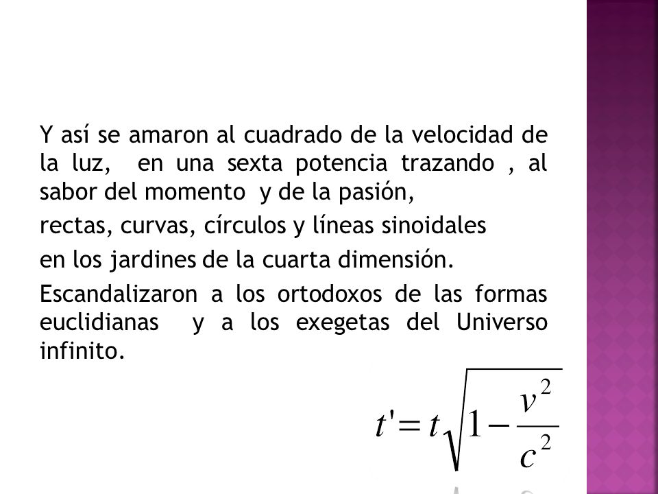 Y así se amaron al cuadrado de la velocidad de la luz, en una sexta potencia trazando , al sabor del momento y de la pasión,