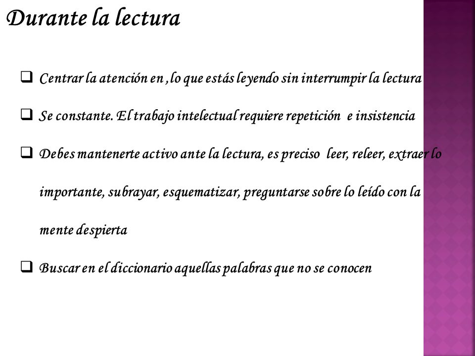 Durante la lectura Centrar la atención en ,lo que estás leyendo sin interrumpir la lectura.