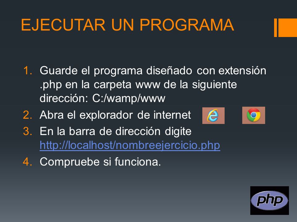 EJECUTAR UN PROGRAMA Guarde el programa diseñado con extensión .php en la carpeta www de la siguiente dirección: C:/wamp/www.