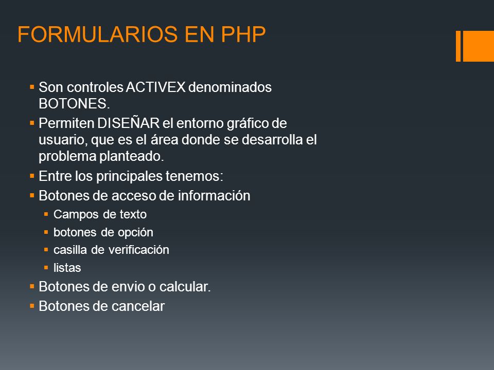 FORMULARIOS EN PHP Son controles ACTIVEX denominados BOTONES.