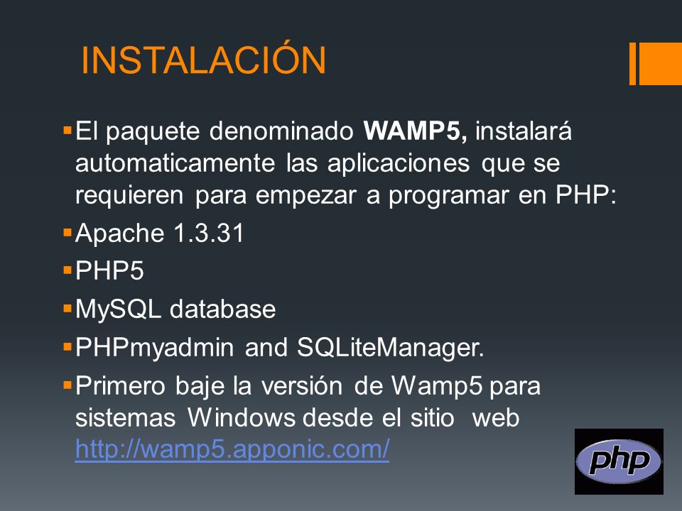 INSTALACIÓN El paquete denominado WAMP5, instalará automaticamente las aplicaciones que se requieren para empezar a programar en PHP: