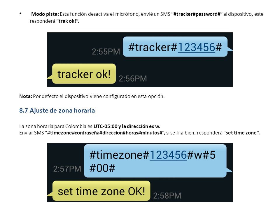 Modo pista: Esta función desactiva el micrófono, envié un SMS #tracker#password# al dispositivo, este responderá trak ok! .