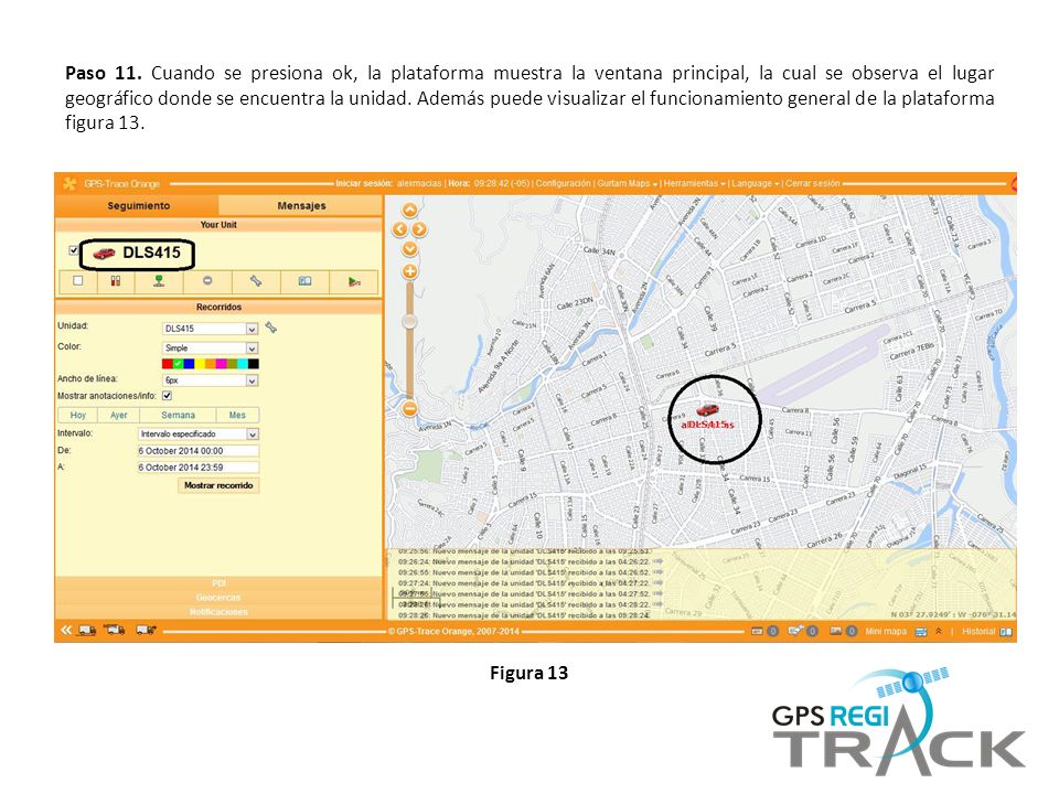 Paso 11. Cuando se presiona ok, la plataforma muestra la ventana principal, la cual se observa el lugar geográfico donde se encuentra la unidad. Además puede visualizar el funcionamiento general de la plataforma figura 13.
