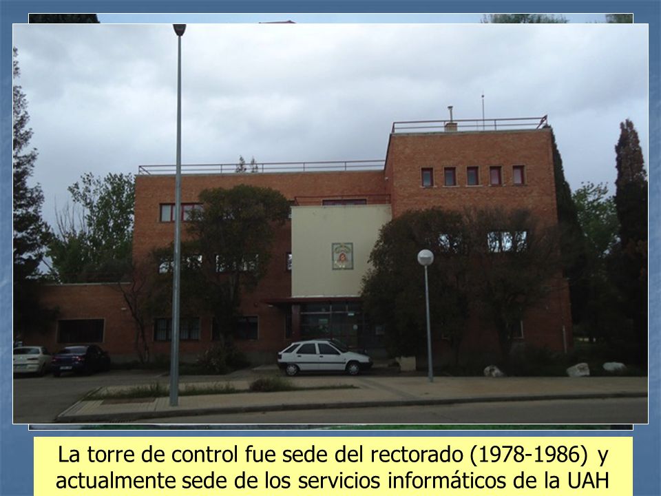 La torre de control fue sede del rectorado ( ) y actualmente sede de los servicios informáticos de la UAH
