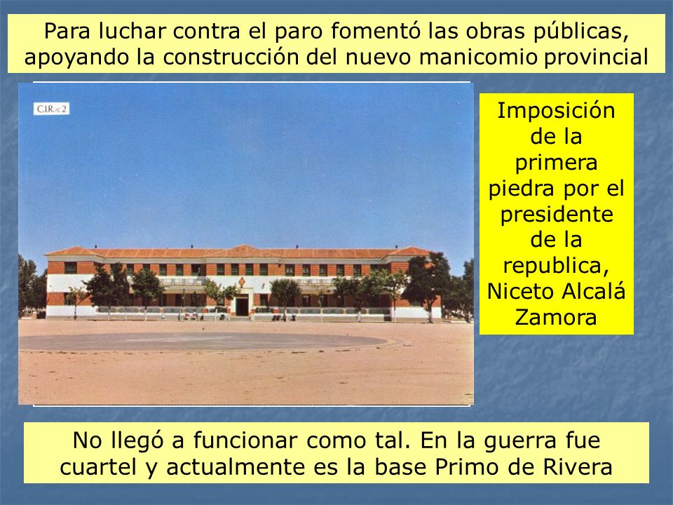 Para luchar contra el paro fomentó las obras públicas, apoyando la construcción del nuevo manicomio provincial
