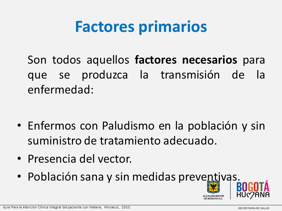Factores primarios Son todos aquellos factores necesarios para que se produzca la transmisión de la enfermedad: