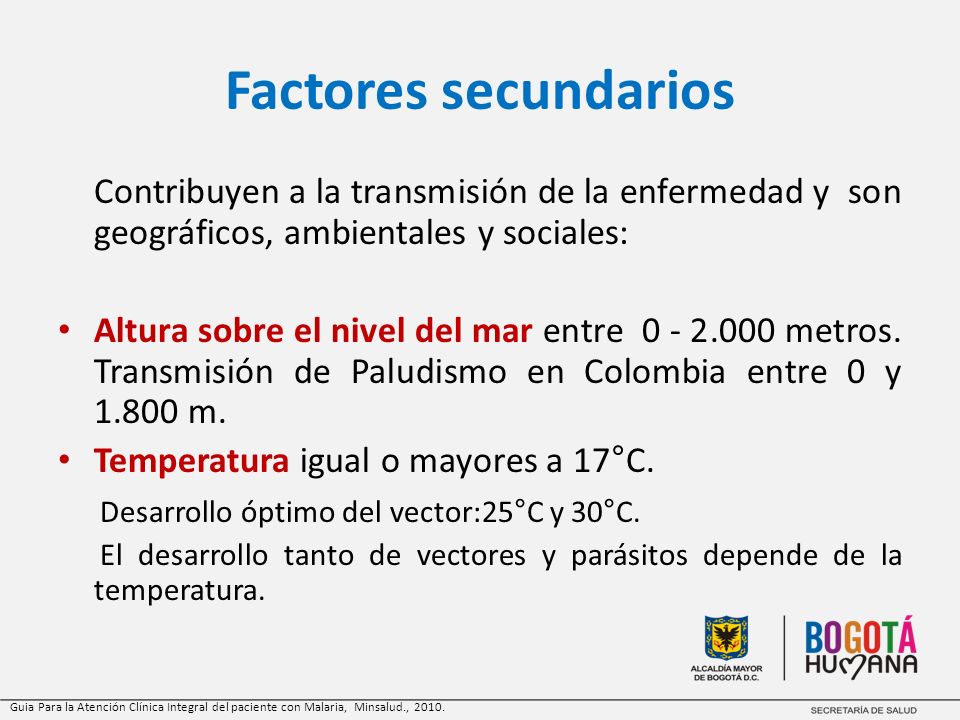Factores secundarios Contribuyen a la transmisión de la enfermedad y son geográficos, ambientales y sociales: