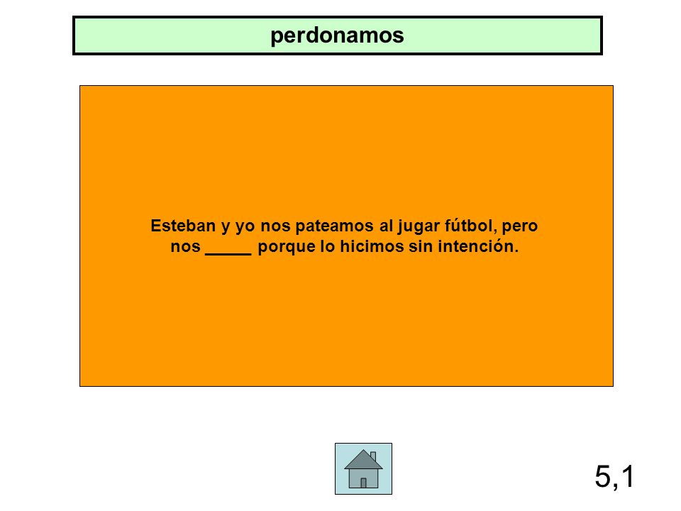 5,1 perdonamos Esteban y yo nos pateamos al jugar fútbol, pero