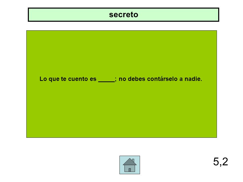 Lo que te cuento es _____; no debes contárselo a nadie.