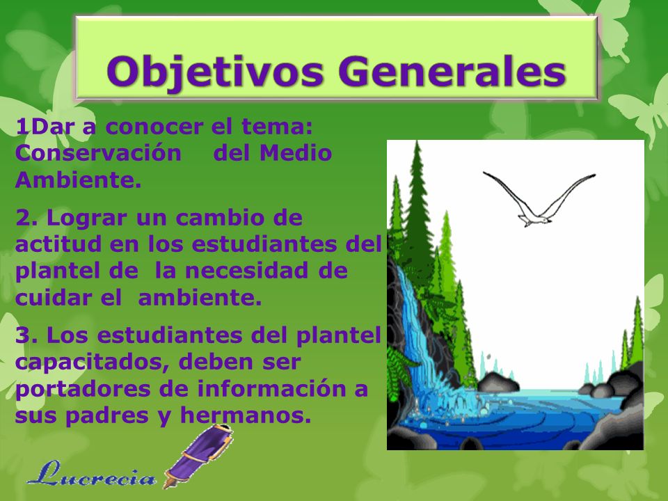 Objetivos Generales 1Dar a conocer el tema: Conservación del Medio Ambiente.