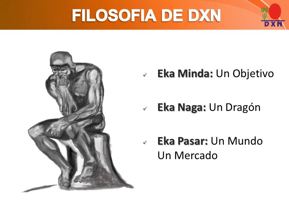 FILOSOFIA DE DXN Eka Minda: Un Objetivo Eka Naga: Un Dragón