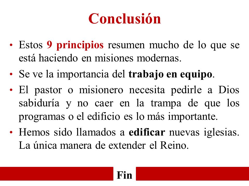 Conclusión Estos 9 principios resumen mucho de lo que se está haciendo en misiones modernas. Se ve la importancia del trabajo en equipo.