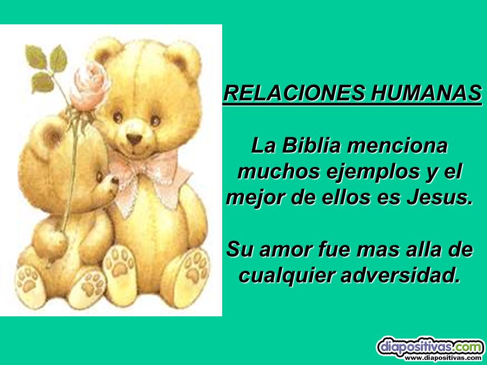 La Biblia menciona muchos ejemplos y el mejor de ellos es Jesus.