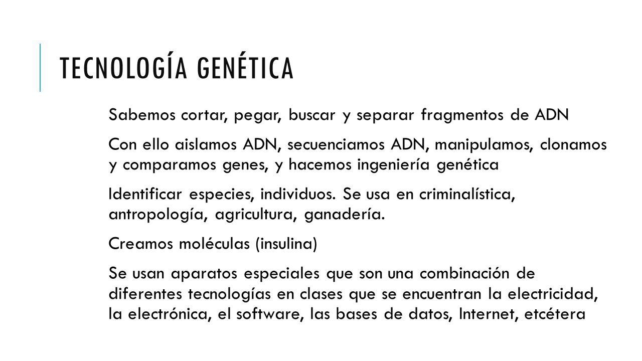 Tecnología genética Sabemos cortar, pegar, buscar y separar fragmentos de ADN.