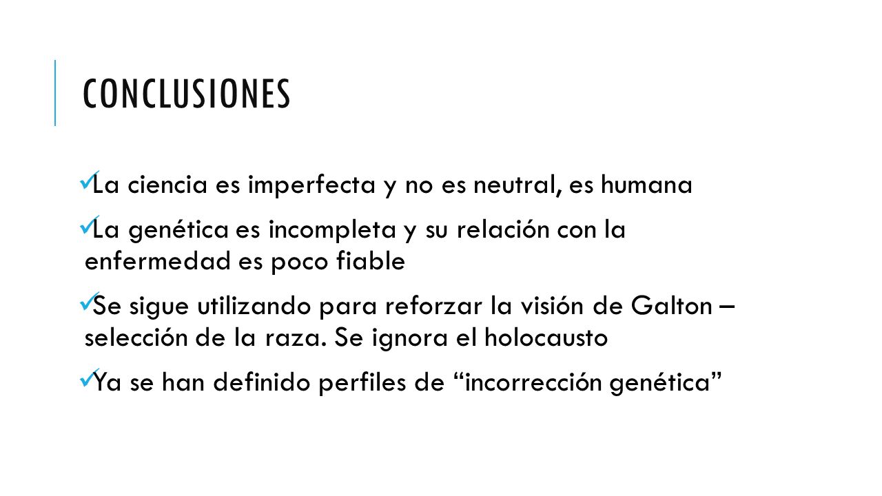 conclusiones La ciencia es imperfecta y no es neutral, es humana