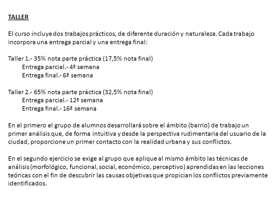 TALLER El curso incluye dos trabajos prácticos, de diferente duración y naturaleza. Cada trabajo incorpora una entrega parcial y una entrega final: