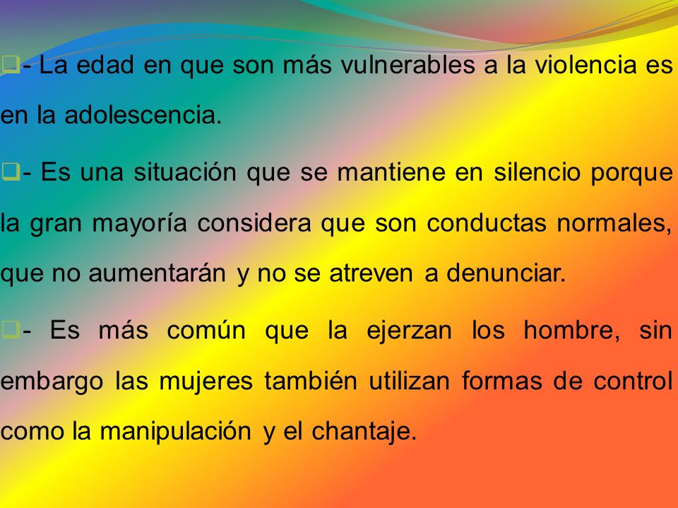 - La edad en que son más vulnerables a la violencia es en la adolescencia.