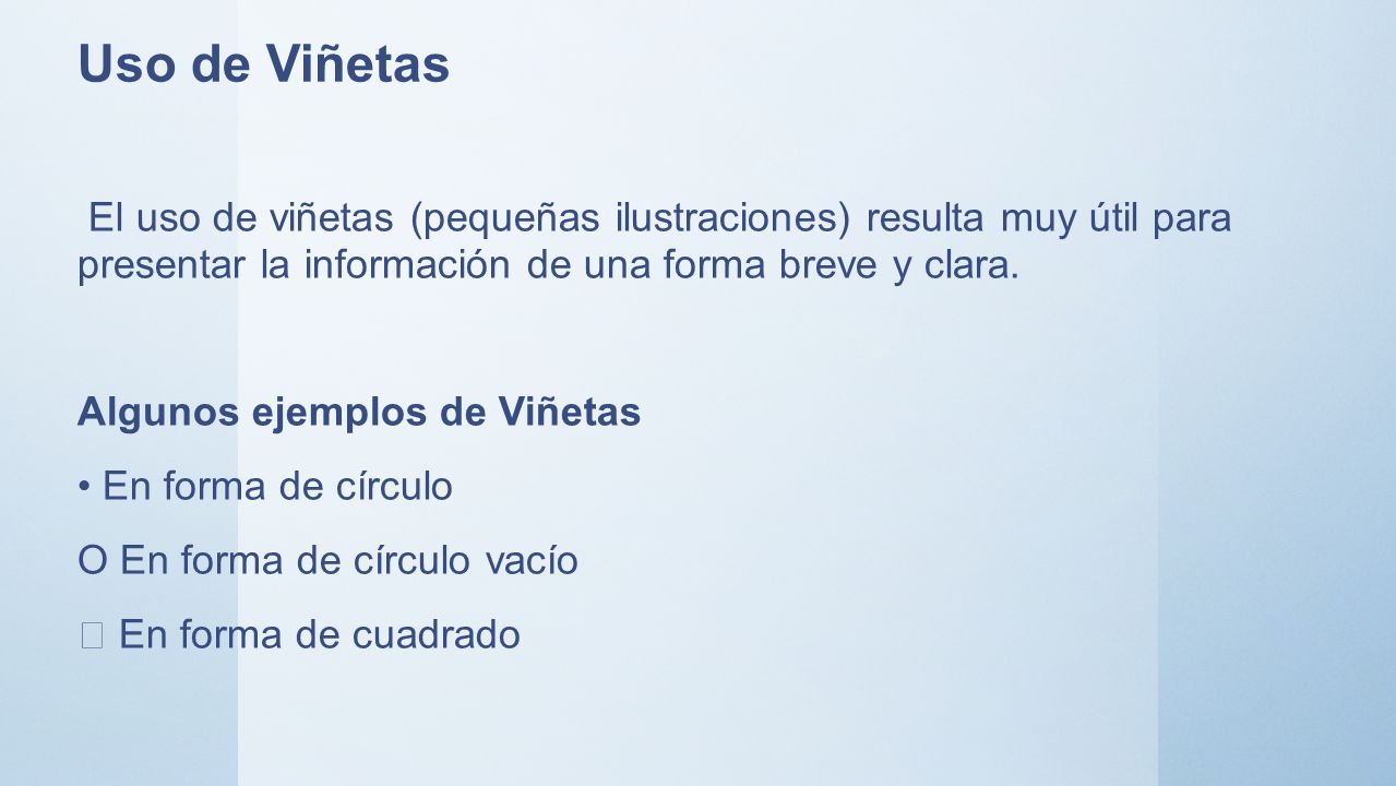 Uso de Viñetas El uso de viñetas (pequeñas ilustraciones) resulta muy útil para presentar la información de una forma breve y clara.