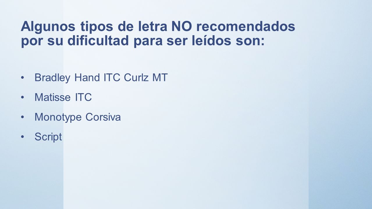Algunos tipos de letra NO recomendados por su dificultad para ser leídos son: