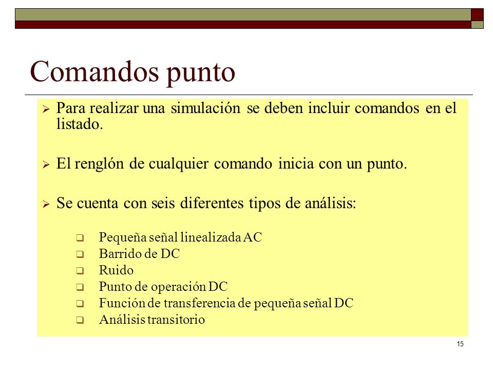 Comandos punto Para realizar una simulación se deben incluir comandos en el listado. El renglón de cualquier comando inicia con un punto.