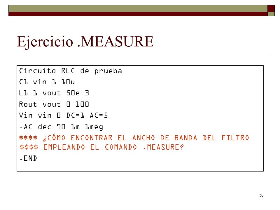 Ejercicio .MEASURE Circuito RLC de prueba C1 vin 1 10u L1 1 vout 50e-3