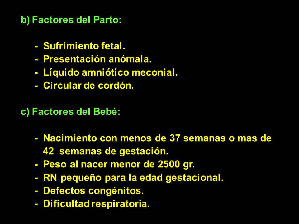 Factores del Parto: - Sufrimiento fetal. - Presentación anómala. - Líquido amniótico meconial.