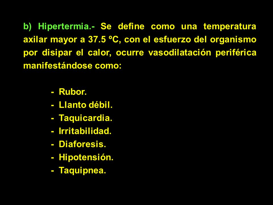 b) Hipertermia. - Se define como una temperatura axilar mayor a 37